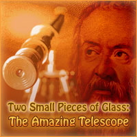 Two Small Pieces of Glass: The Amazing Telescope