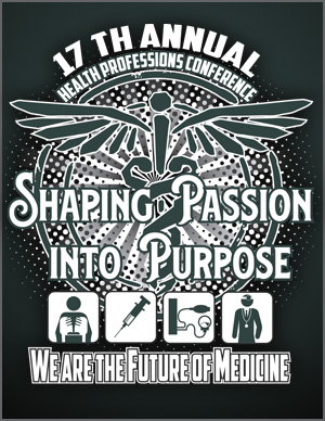 17th Annual Health Professions Conference: Shaping Passion into Purpose. We Are the Future of Medicine