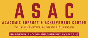 ASAC logo - Academic Support and Achievement Center. Your one-stop shop for success! In-person and online support available.
