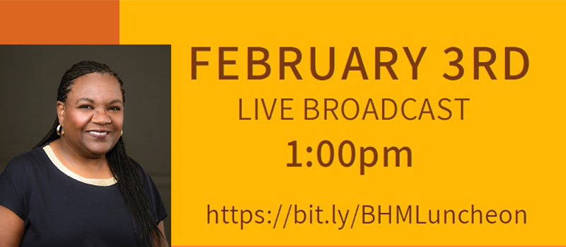 February 3rd - Live Broadcast - 1:00pm - https://bit.ly/BHMLuncheon