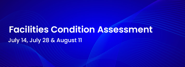 Facilities Condition Assessment - Assessors on Campus Weeks of July 14, July 28, and August 11