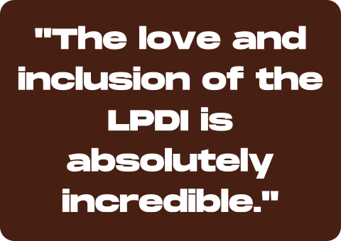 The love and inclusion of the LPDI is absolutely incredible.